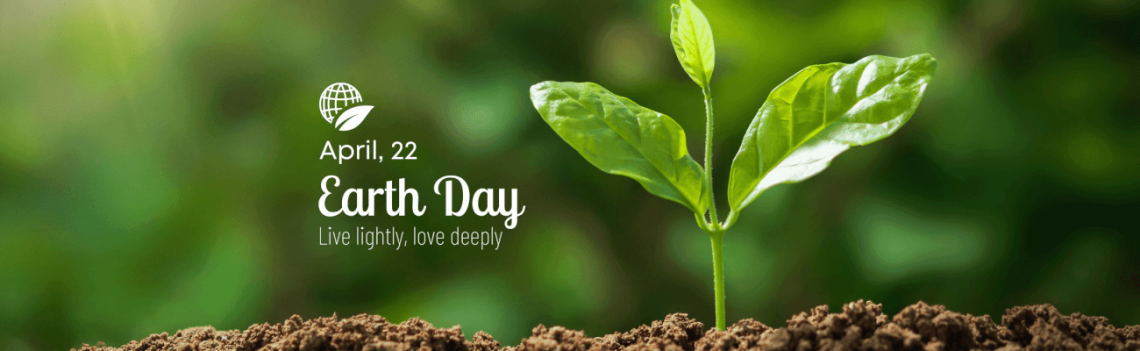April 22 Earth Day - Live lightly, love deeply